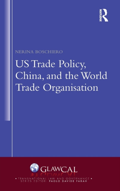 Book cover of: US Trade Policy, China and the World Trade Organisation. By: Nerina Boschiero