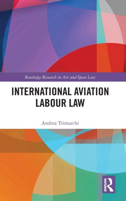 Book cover of: International Aviation Labour Law. By: Andrea Trimarchi