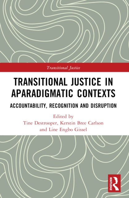 Book cover of: Transitional Justice in Aparadigmatic Contexts. By: Tine Destrooper
