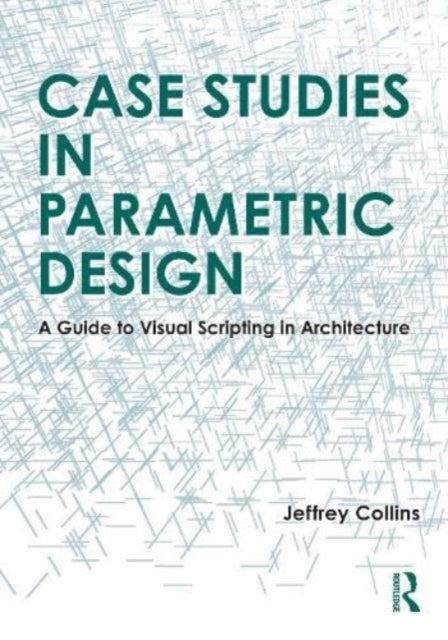 Book cover of: Case Studies in Parametric Design. By: Jeffrey Collins