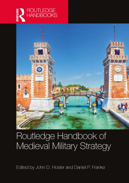 Book cover of: Routledge Handbook of Medieval Military Strategy. By: John D. Hosler