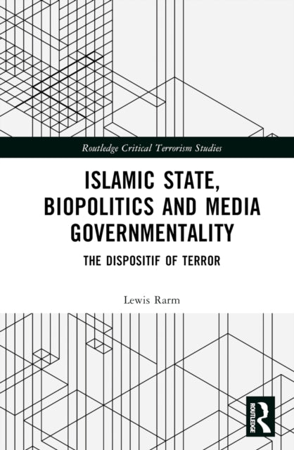 Book cover of: Islamic State, Biopolitics and Media Governmentality. By: Lewis Rarm