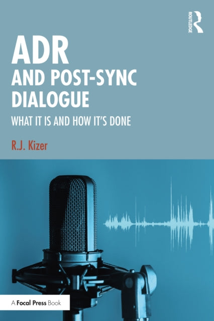 Book cover of: ADR and Post-Sync Dialogue. By: R. J. Kizer