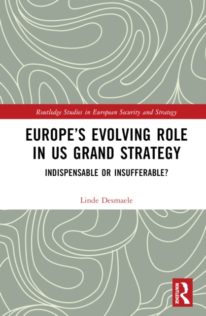 Book cover of: Europe’s Evolving Role in US Grand Strategy. By: Linde Desmaele