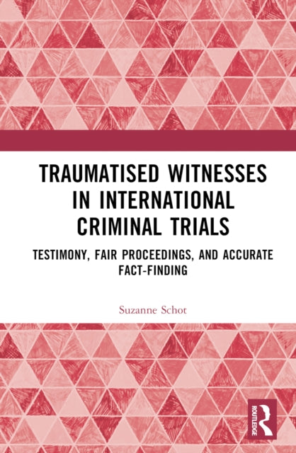 Book cover of: Traumatised Witnesses in International Criminal Trials. By: Suzanne Leontine Schot
