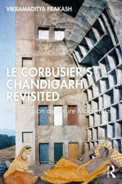 Book cover of: Le Corbusier's Chandigarh Revisited. By: Vikramaditya Prakash