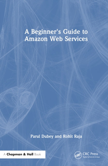 Book cover of: Beginners Guide to Amazon Web Services. By: Parul Dubey
