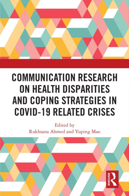 Book cover of: Communication Research on Health Disparities and Coping Strategies in COVID-19 Related Crises. By: Rukhsana Ahmed