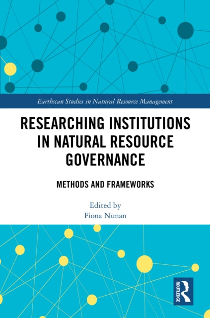 Book cover of: Researching Institutions in Natural Resource Governance. By: Fiona Nunan