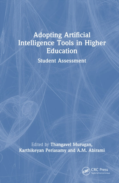 Book cover of: Adopting Artificial Intelligence Tools in Higher Education. By: Thangavel Murugan