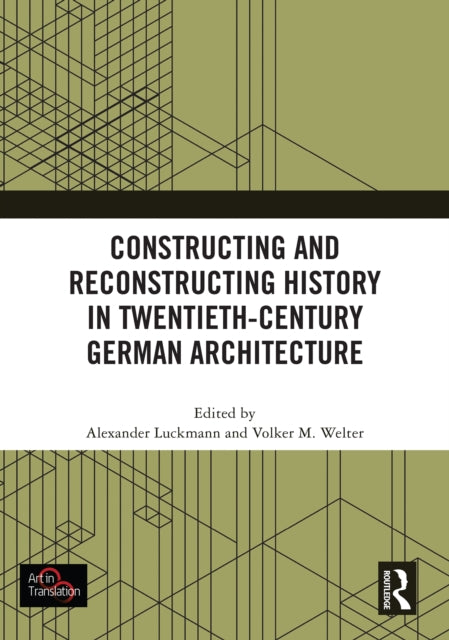 Book cover of: Constructing and Reconstructing History in Twentieth-Century German Architecture. By: Alexander Luckmann