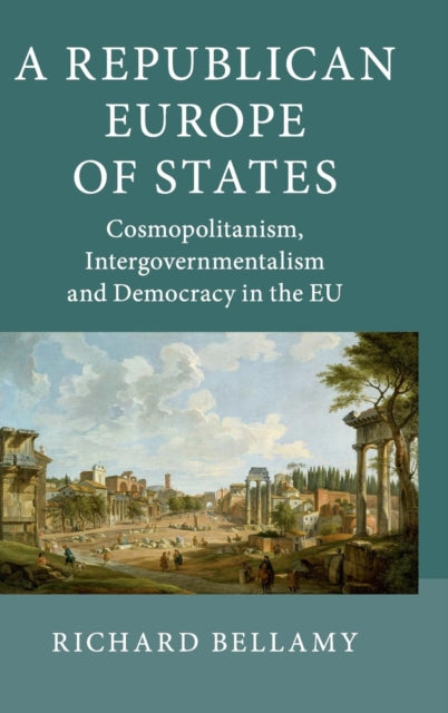 Book cover of: Republican Europe of States. By: Richard Bellamy