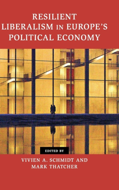 Book cover of: Resilient Liberalism in Europe's Political Economy. By: Vivien A. Schmidt