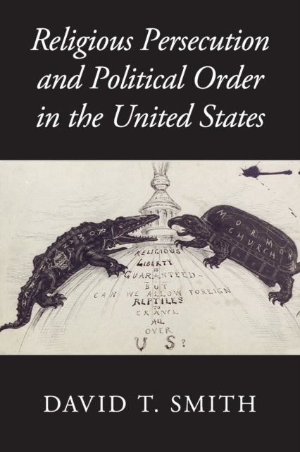 Book cover of: Religious Persecution and Political Order in the United States. By: David T. Smith