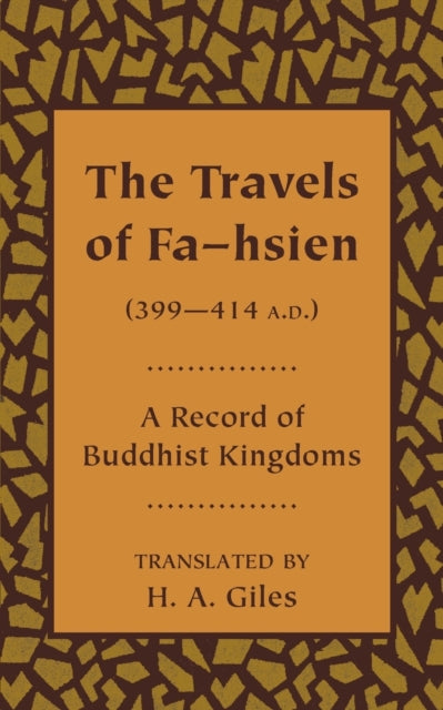 Book cover of: Travels of Fa-hsien (399–414 A.D.), or Record of the Buddhistic Kingdoms. By: H. A. Giles