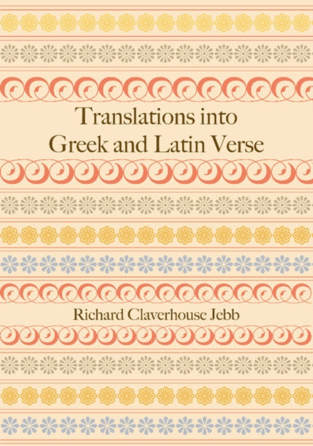Book cover of: Translations into Greek and Latin Verse. By: Richard Claverhouse Jebb