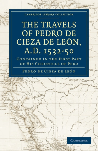 Book cover of: Travels of Pedro de Cieza de Leon, A.D. 1532–50. By: Pedro De Cieza De León