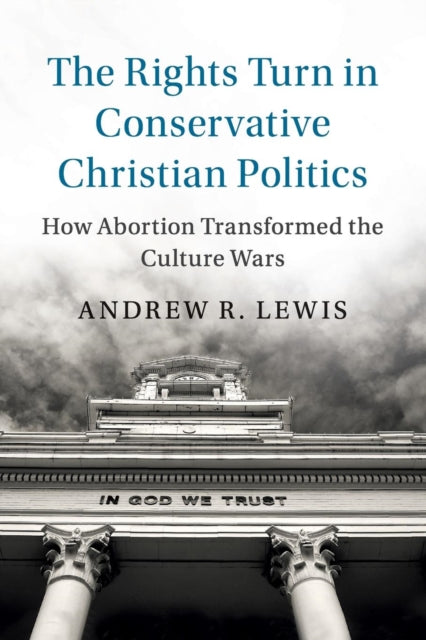 Book cover of: Rights Turn in Conservative Christian Politics. By: Andrew R. Lewis