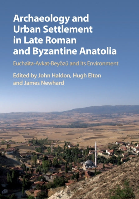 Book cover of: Archaeology and Urban Settlement in Late Roman and Byzantine Anatolia. By: John Haldon
