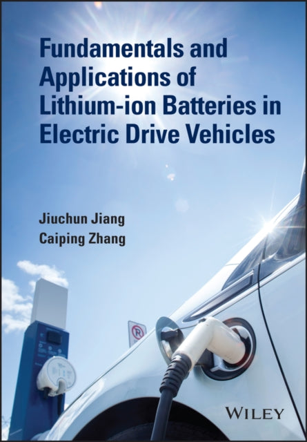 Book cover of: Fundamentals and Applications of Lithium-ion Batteries in Electric Drive Vehicles. By: Jiuchun Jiang