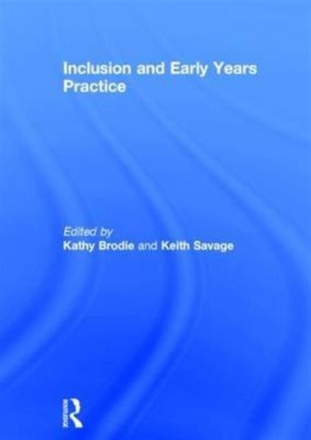 Book cover of: Inclusion and Early Years Practice. By: Kathy Brodie