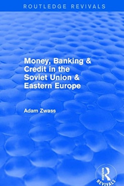 Book cover of: Revival: Money, Banking & Credit in the soviet union & eastern europe (1979). By: Adam Zwass