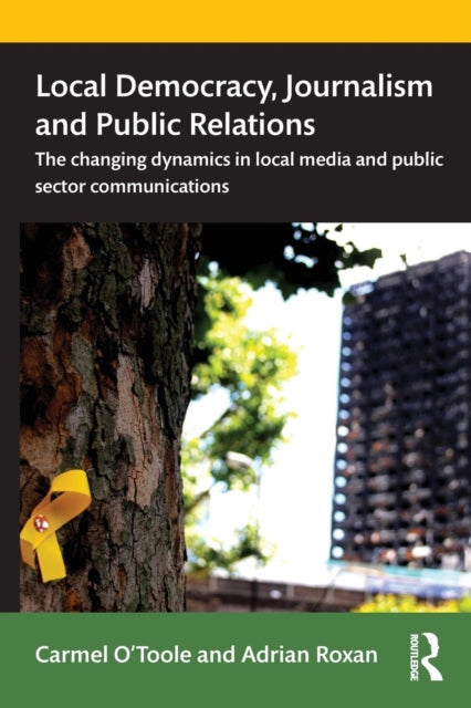 Book cover of: Local Democracy, Journalism and Public Relations. By: Adrian Roxan
