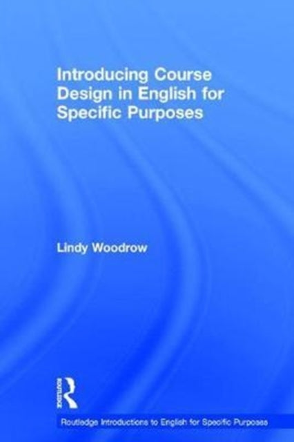 Book cover of: Introducing Course Design in English for Specific Purposes. By: Lindy Woodrow
