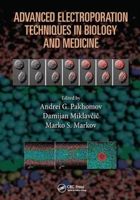 Book cover of: Advanced Electroporation Techniques in Biology and Medicine. By: Andrei G. Pakhomov