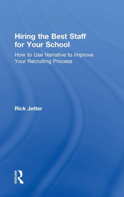 Book cover of: Hiring the Best Staff for Your School. By: Rick Jetter