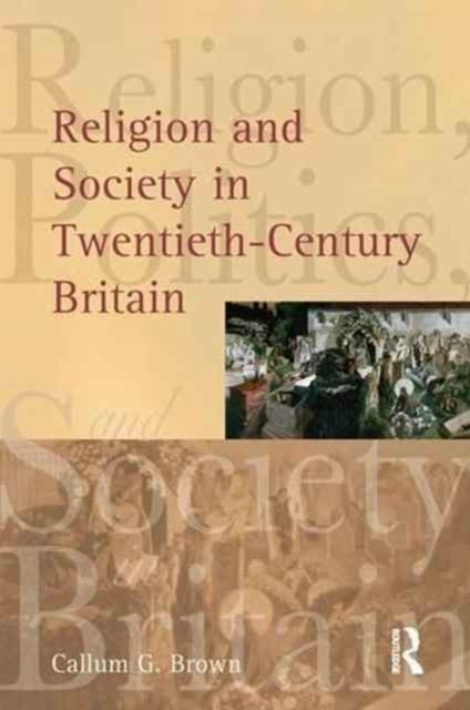 Book cover of: Religion and Society in Twentieth-Century Britain. By: Callum G. Brown