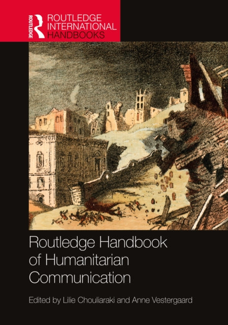 Book cover of: Routledge Handbook of Humanitarian Communication. By: Lilie Chouliaraki