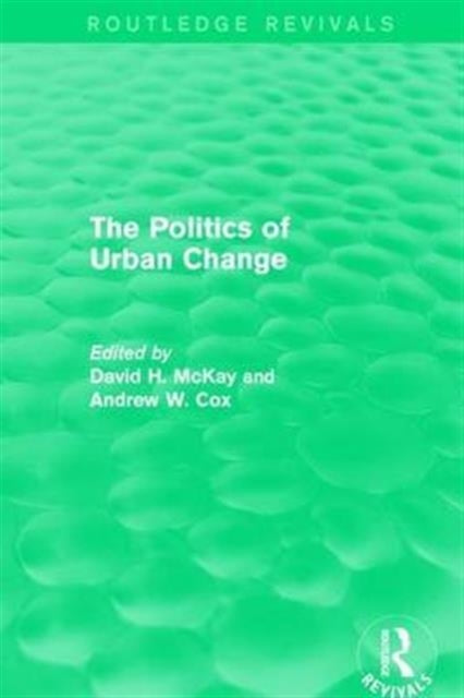 Book cover of: Routledge Revivals: The Politics of Urban Change (1979). By: David McKay