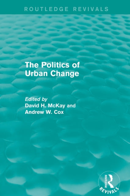 Book cover of: Routledge Revivals: The Politics of Urban Change (1979). By: David Mckay