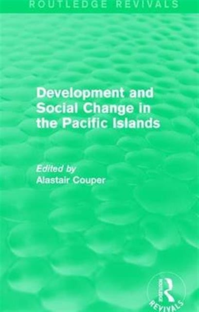 Book cover of: Routledge Revivals: Development and Social Change in the Pacific Islands (1989). By: Alastair Couper