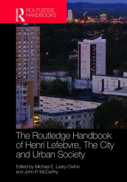Book cover of: Routledge Handbook of Henri Lefebvre, The City and Urban Society. By: Michael E. Leary-Owhin