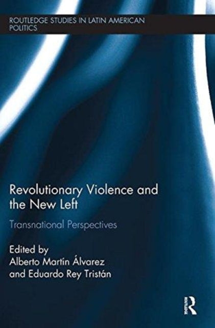 Book cover of: Revolutionary Violence and the New Left. By: Alberto Martin Alvarez