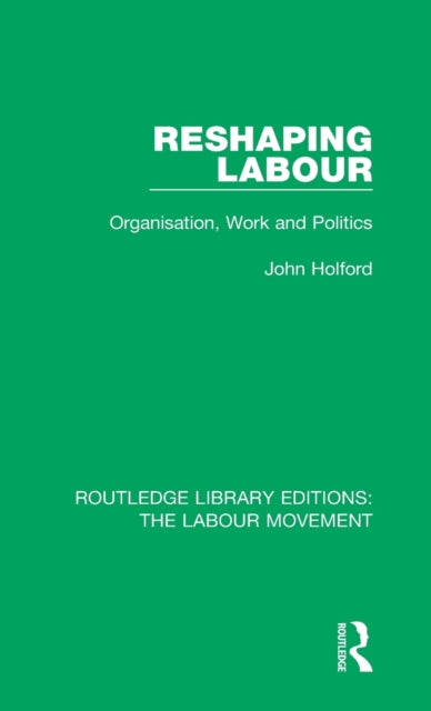 Book cover of: Reshaping Labour. By: John Holford