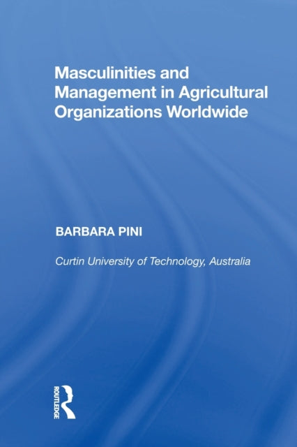 Book cover of: Masculinities and Management in Agricultural Organizations Worldwide. By: Barbara Pini