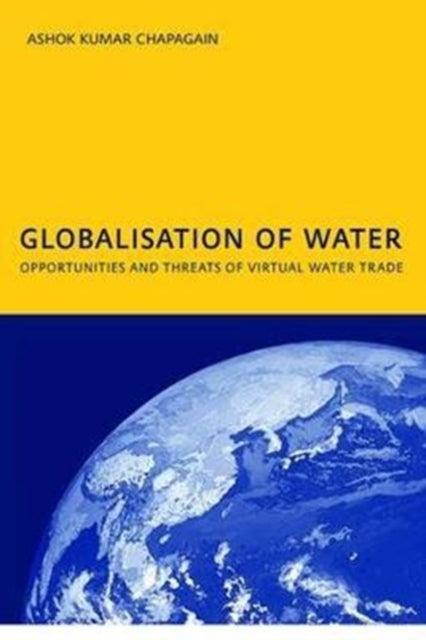Book cover of: Globalisation of Water: Opportunities and Threats of Virtual Water Trade. By: A. K. Chapagain
