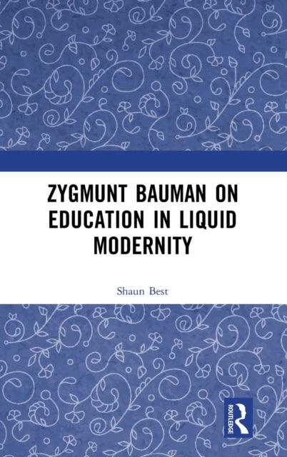Book cover of: Zygmunt Bauman on Education in Liquid Modernity. By: Shaun Best