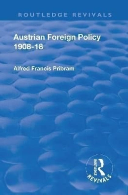 Book cover of: Revival: Austrian Foreign Policy 1908-18 (1923). By: Alfred Francis Pribam