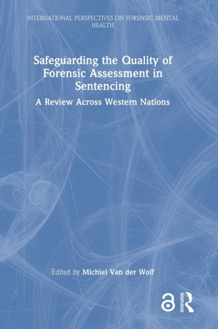 Book cover of: Safeguarding the Quality of Forensic Assessment in Sentencing. By: Michiel van der Wolf