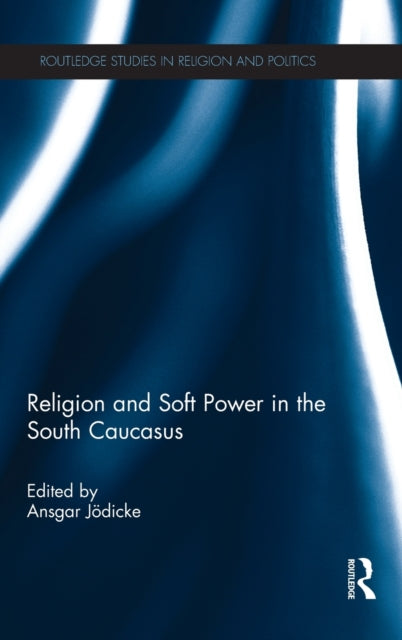 Book cover of: Religion and Soft Power in the South Caucasus. By: Ansgar Jödicke