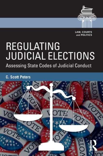 Book cover of: Regulating Judicial Elections. By: C. Scott Peters