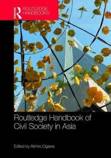 Book cover of: Routledge Handbook of Civil Society in Asia. By: Akihiro Ogawa