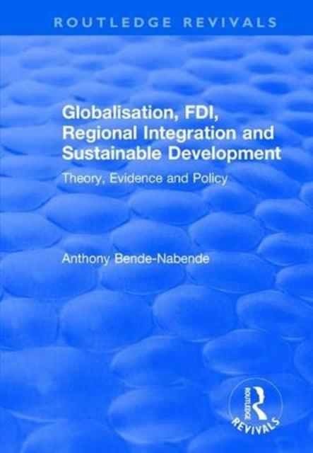 Book cover of: Globalisation, FDI, Regional Integration and Sustainable Development. By: Anthony Bende-Nabende