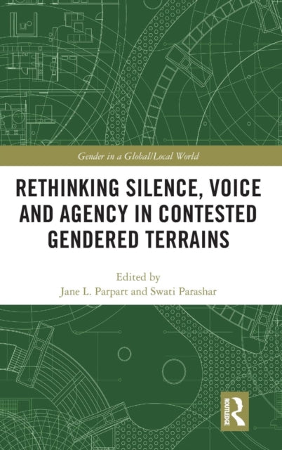 Book cover of: Rethinking Silence, Voice and Agency in Contested Gendered Terrains. By: Jane L. Parpart