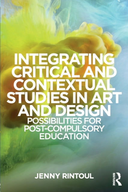Book cover of: Integrating Critical and Contextual Studies in Art and Design. By: Jenny Ruth Rintoul