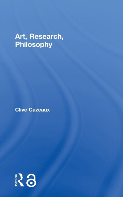 Book cover of: Art, Research, Philosophy. By: Clive Cazeaux